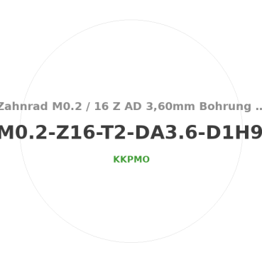 Zahnrad M0.2 / 16 Z AD 3,60mmBohrung (D) mm 1,00 H9Breite (T) mm 2,0Messing MO58[ZR-M0.2-Z16-T2-DA3.6-D1H9-MS]